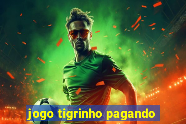 jogo tigrinho pagando